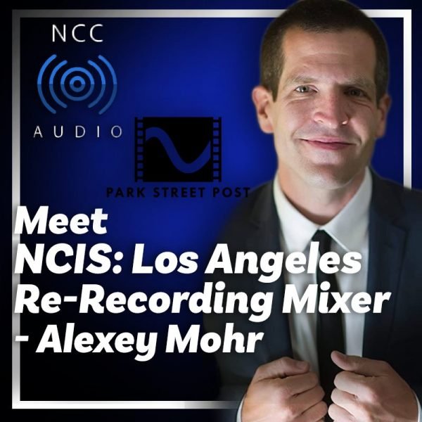 Working In Sound Meet 'NCIS Los Angeles' ReRecording Mixer Alexey