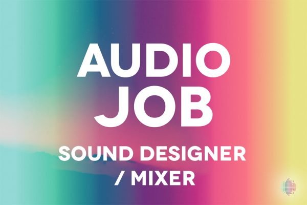 Audio Job - Sound Designer / Mixer
