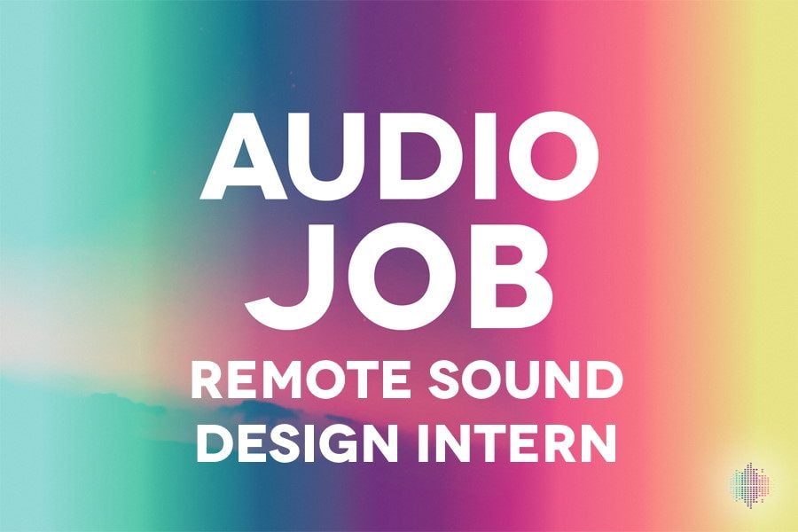 Remote Sound Design Intern Audio Job