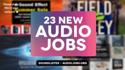 23 Great New Audio Jobs - Weekly Recap July 2, 2026 - Soundlister